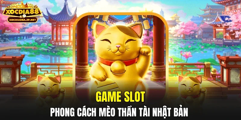 Game slot phong cách mèo thần tài Nhật Bản 